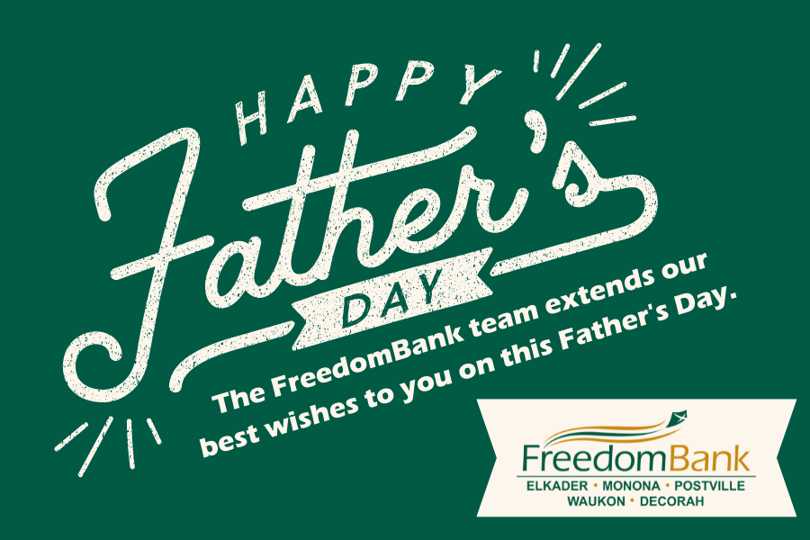 Happy Father's Day. The FreedomBank team extends our best wishes to you on this Father's Day.